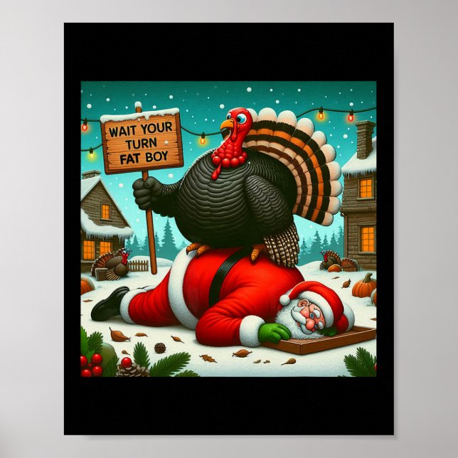 Wait Your Turn Fat Boy Turkey Santa Funny Thanksgi Poster (Front)