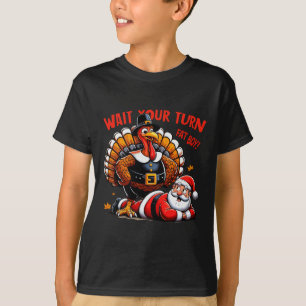 Wait Your Turn Fat Boy Turkey Santa Funny Thanksgi T-Shirt