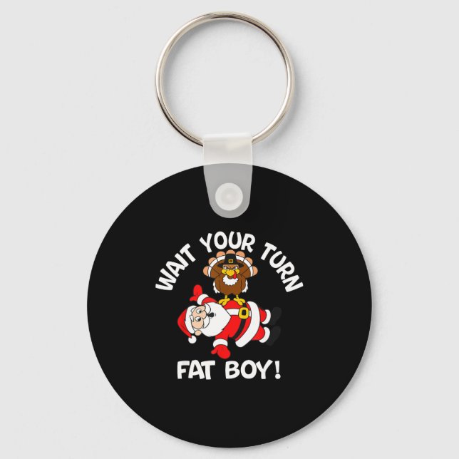 Wait Your Turn Fat Boy Turkey Santa Thanksgiving C Keychain (Front)