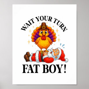 Wait Your Turn Fat Boy Turkey Santa Thanksgiving C Poster