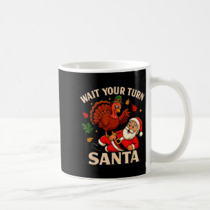 Wait Your Turn Santa Funny Thanksgiving Christmas  Coffee Mug