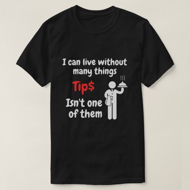 Waiter can't live without tips T-Shirt (Design Front)