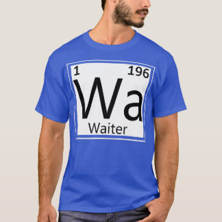 Waiter Periodic Elements Restaurant Waitress T-Shirt