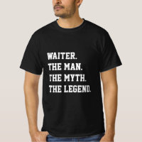 Waiter The Man The Myth The Legend T-Shirt
