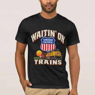 WAITIN' ON TRAINS. UNION PACIFIC. T-Shirt