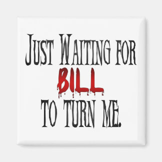 Waiting for Bill to turn me Magnet