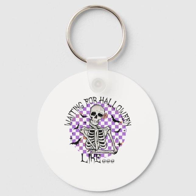 Waiting For Halloween Like Funny Skeleton Spooky H Keychain (Front)