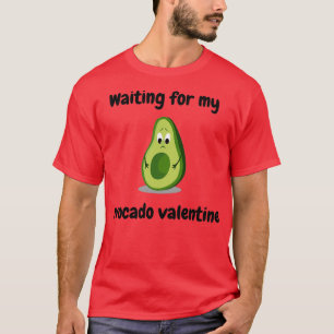 Waiting for my Avocado Valentine Avocado Lovers T-Shirt
