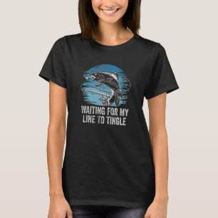 Waiting for My Line to Tingle Fishing Ocean Fisher T-Shirt