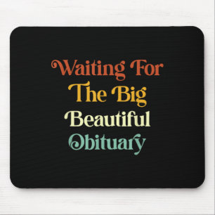 Waiting For The Big Beautiful Obituary _2  Mouse Pad