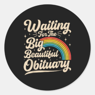 Waiting for the big beautiful obituary funny classic round sticker
