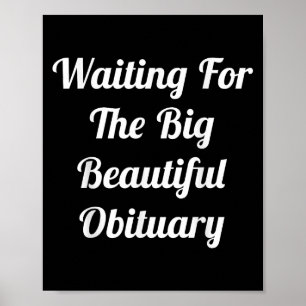 Waiting For The Big Beautiful Obituary Funny Humou Poster
