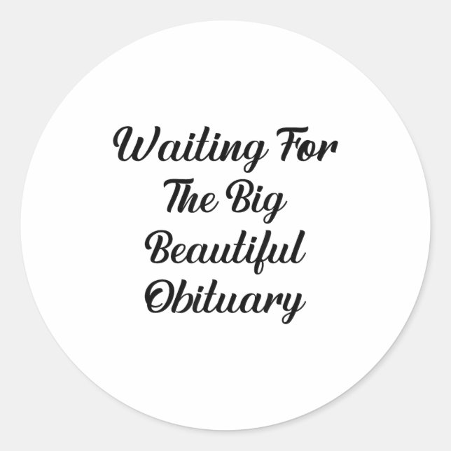 Waiting For The Big Beautiful Obituary Funny Quote Classic Round Sticker (Front)