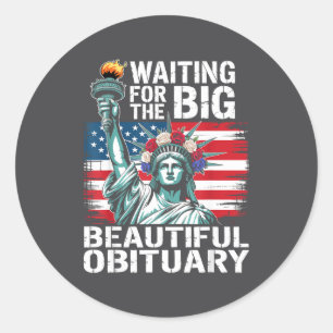 Waiting For The Big Beautiful Obituary Funny Sayin Classic Round Sticker