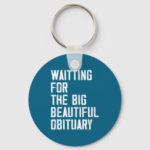 Waiting For The Big Beautiful Obituary Funny Sayin Keychain