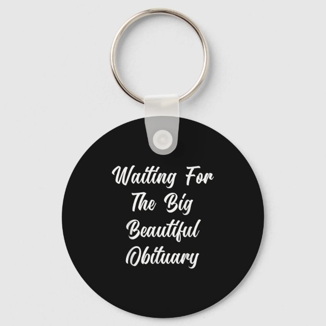 Waiting For The Big Beautiful Obituary Funny Sayin Keychain (Front)