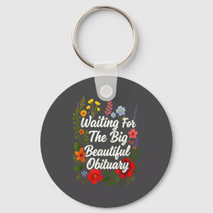 Waiting For The Big Beautiful Obituary Funny Sayin Keychain