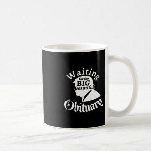 Waiting For The Big Beautiful Obituary Trump Funny Coffee Mug