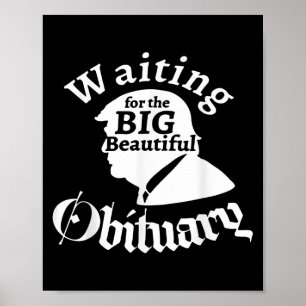 Waiting For The Big Beautiful Obituary Trump Funny Poster