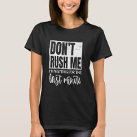 Waiting For The Last Minute, Sarcastic Quotes Gift