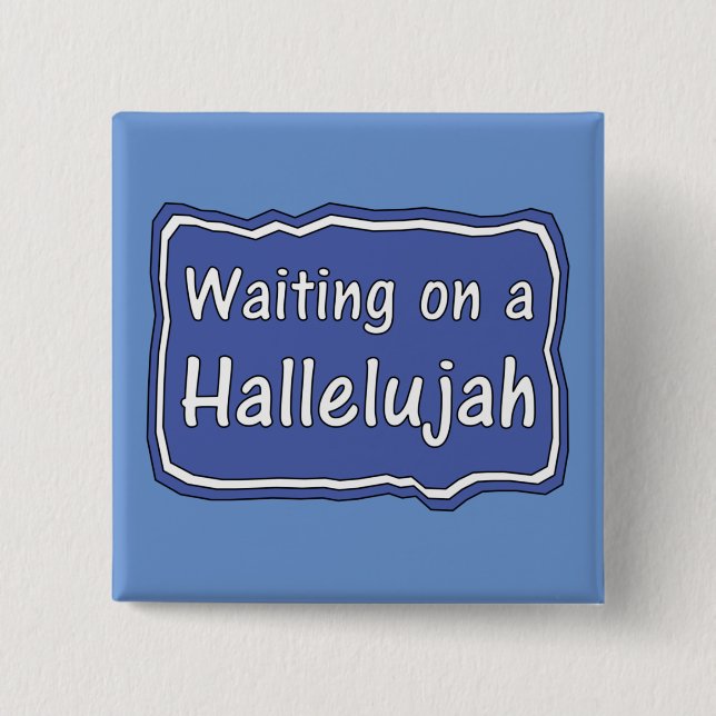 Waiting on a Hallelujah    2 Inch Square Button (Front)