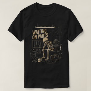 Waiting on Parts Skeleton Mechanic T-Shirt