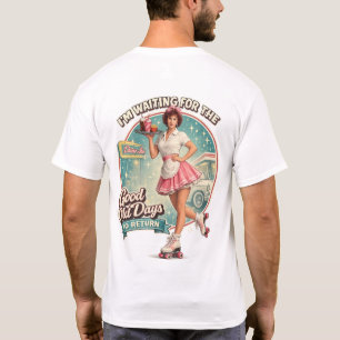 Waiting on the good old days to return T-Shirt