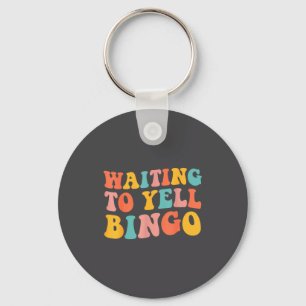 Waiting To Yell Bingo Lover Bingo Player Bingo Ent Keychain