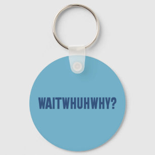 waitwhuhwhy keychain