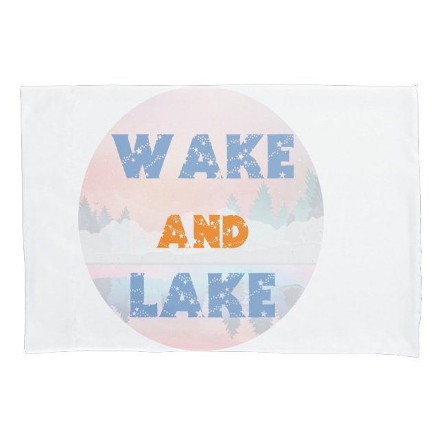 WAKE AND LAKE PILLOWCASE (Front)
