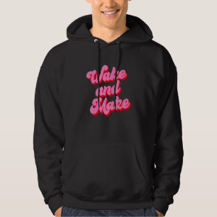 Wake And Make Funny Pink Text Hoodie