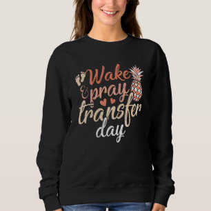 Wake And Pray It's Transfer Day IVF Pineapple Sweatshirt
