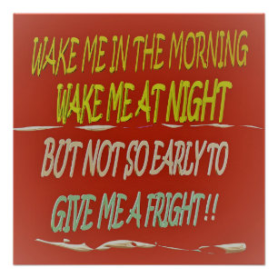 Wake me in the morning any time but early square   poster