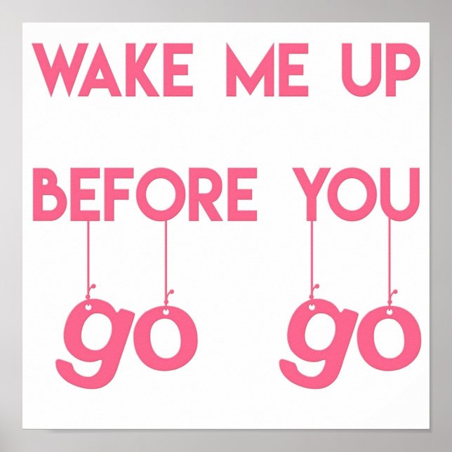 Wake me up before you go go  Pink  Funny Quote Poster (Front)