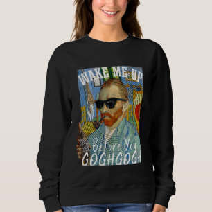 Wake Me Up Before You Gogh Gogh Funny Van Gogh Art Sweatshirt