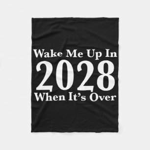 Wake Me Up In 2028 When It's Over  Fleece Blanket