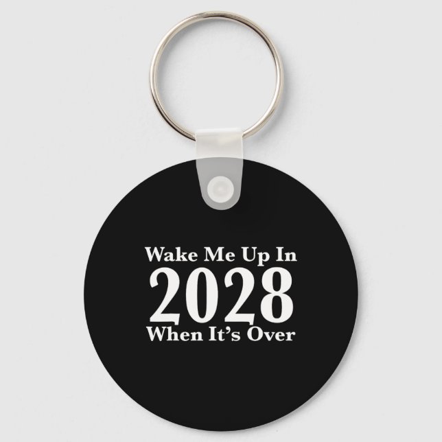 Wake Me Up In 2028 When It's Over  Keychain (Front)