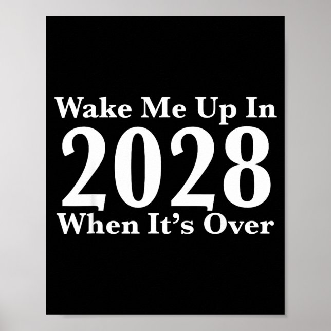 Wake Me Up In 2028 When Its Over Poster (Front)