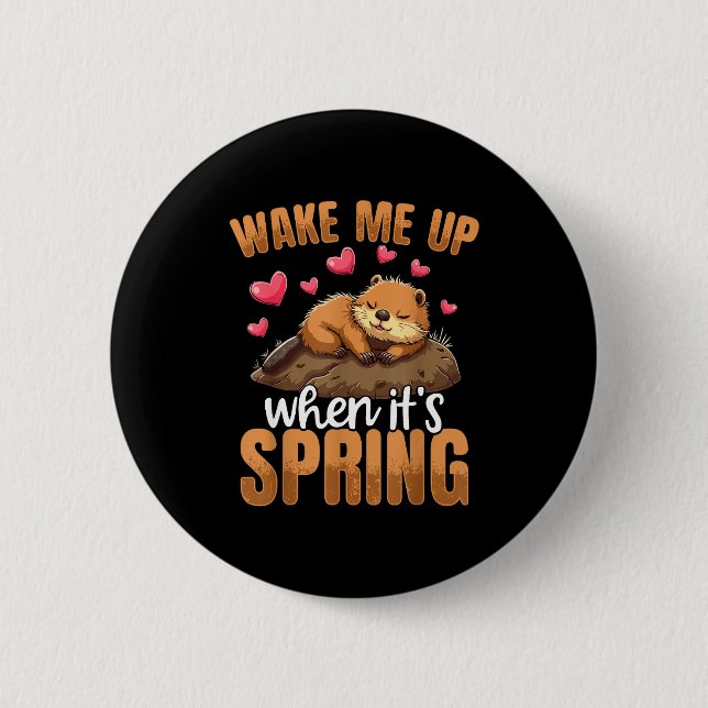 Wake Me Up When It’s Spring Funny Groundhog Day  2 Inch Round Button (Front)