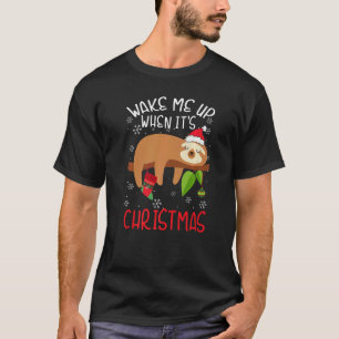 Wake Me Up When It's Christmas Pajamas  For Sloth  T-Shirt