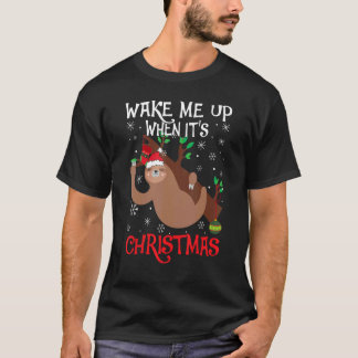 Wake Me Up When It's Christmas Pajamas  For Sloth  T-Shirt