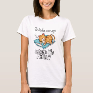 Wake me up when it's Friday  T-Shirt