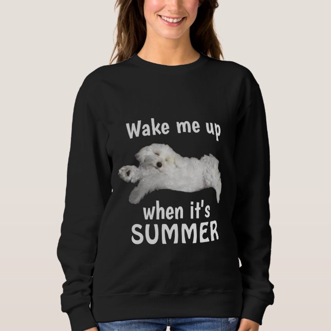 Wake Me Up When It's Summer Funny Maltese Sweatshirt (Front)