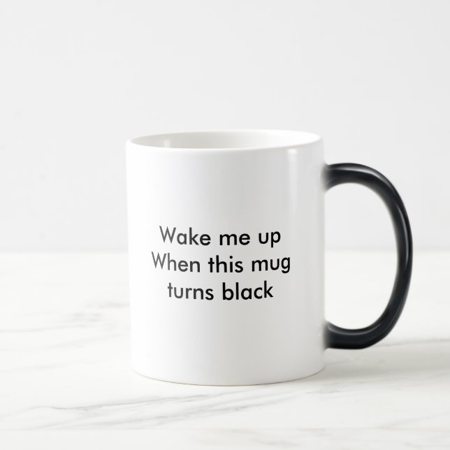Wake me up When this mug turns black (Right)