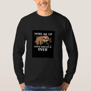 Wake me up when winter is over sloth T-Shirt