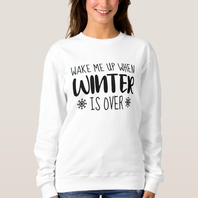 Wake Me Up When Winter is Over Sweatshirt (Front)