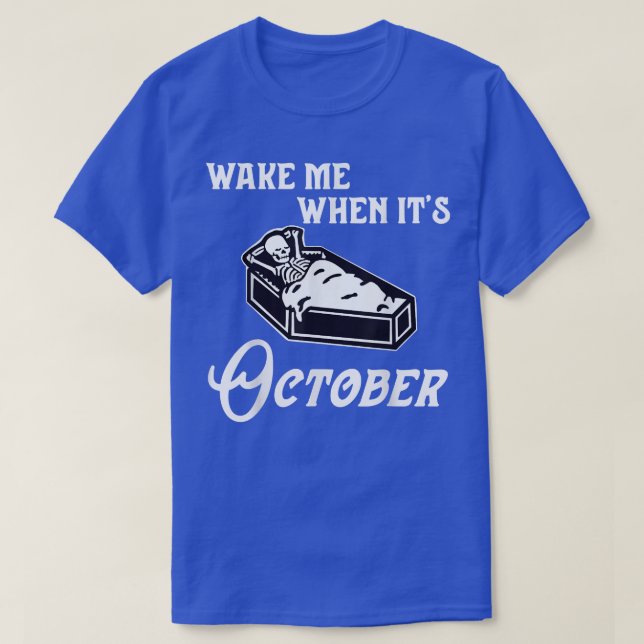 Wake Me When Its October Skeleton Fall Autumn and  T-Shirt (Design Front)