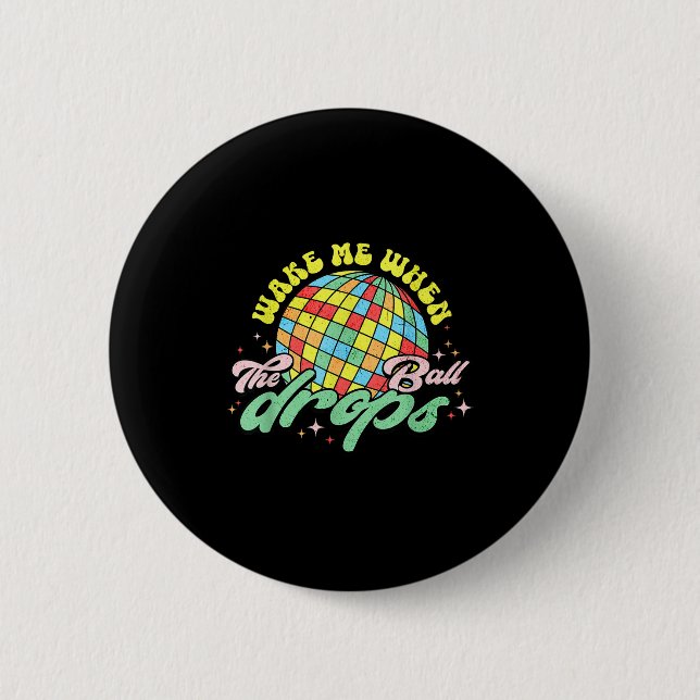 Wake Me When The Ball Drops Funny New Years Eve  2 Inch Round Button (Front)