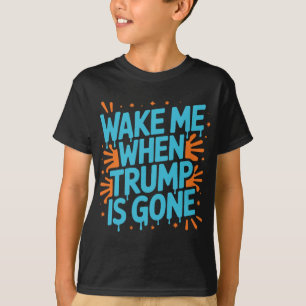 Wake Me When Trump Is Gone Graffiti Splatter T-Shirt