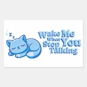 Wake Me When You Stop Talking Sticker